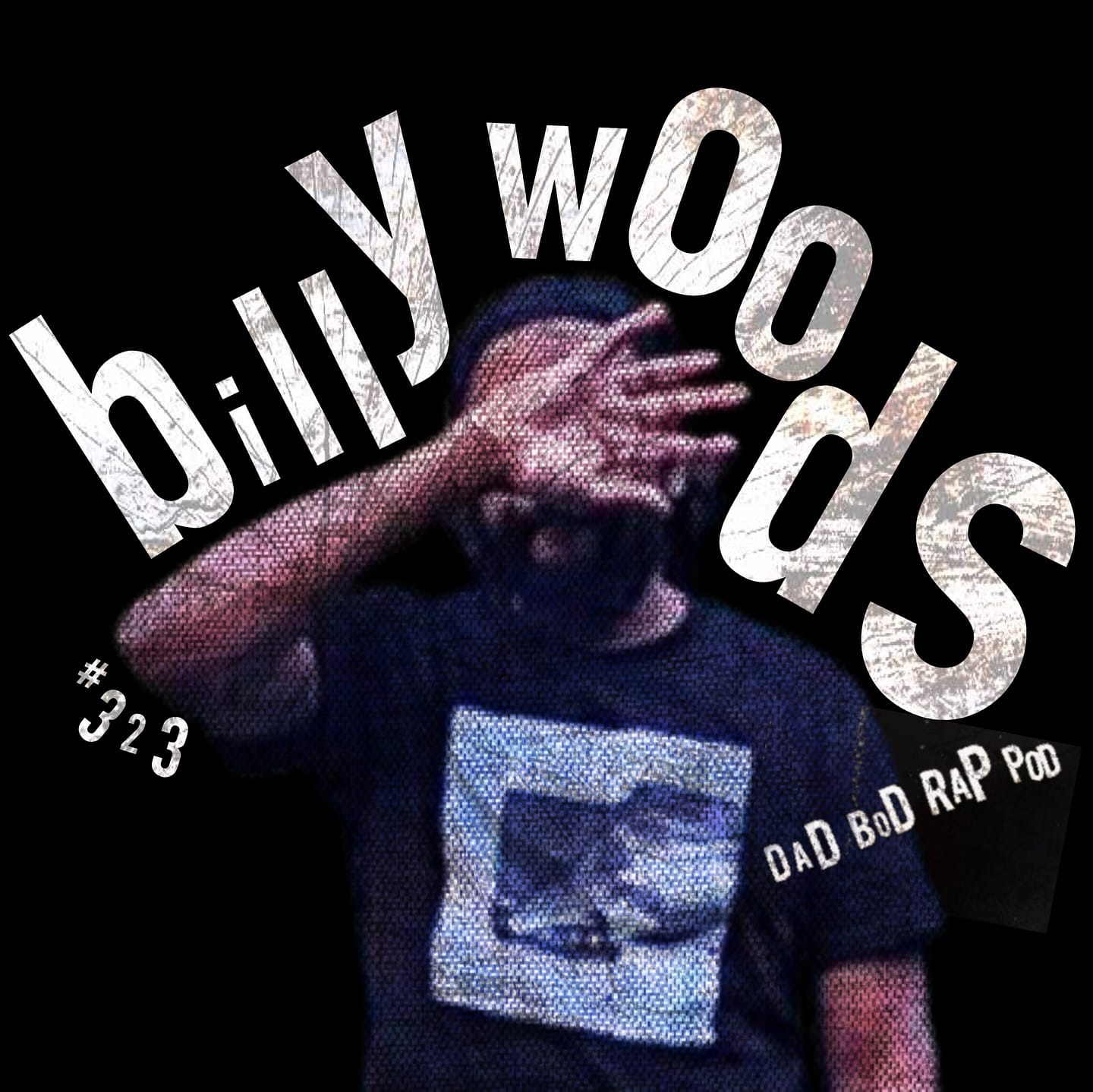 A grainy image of billy woods, covering his face with text surrounding him: billy woods #323 Dad Bod Rap Pod