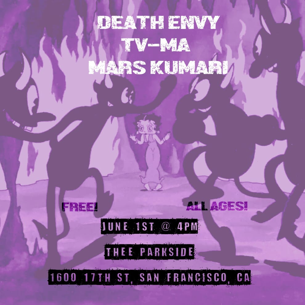 Flier designed over scene of Betty Boop in Hell getting approached by demons. Text: Death Envy, TV-MA, Mars Kumari. Free! All Ages! June 1st @ 4pm. Thee Parkside. 1600 17th st, San Francisco, Ca