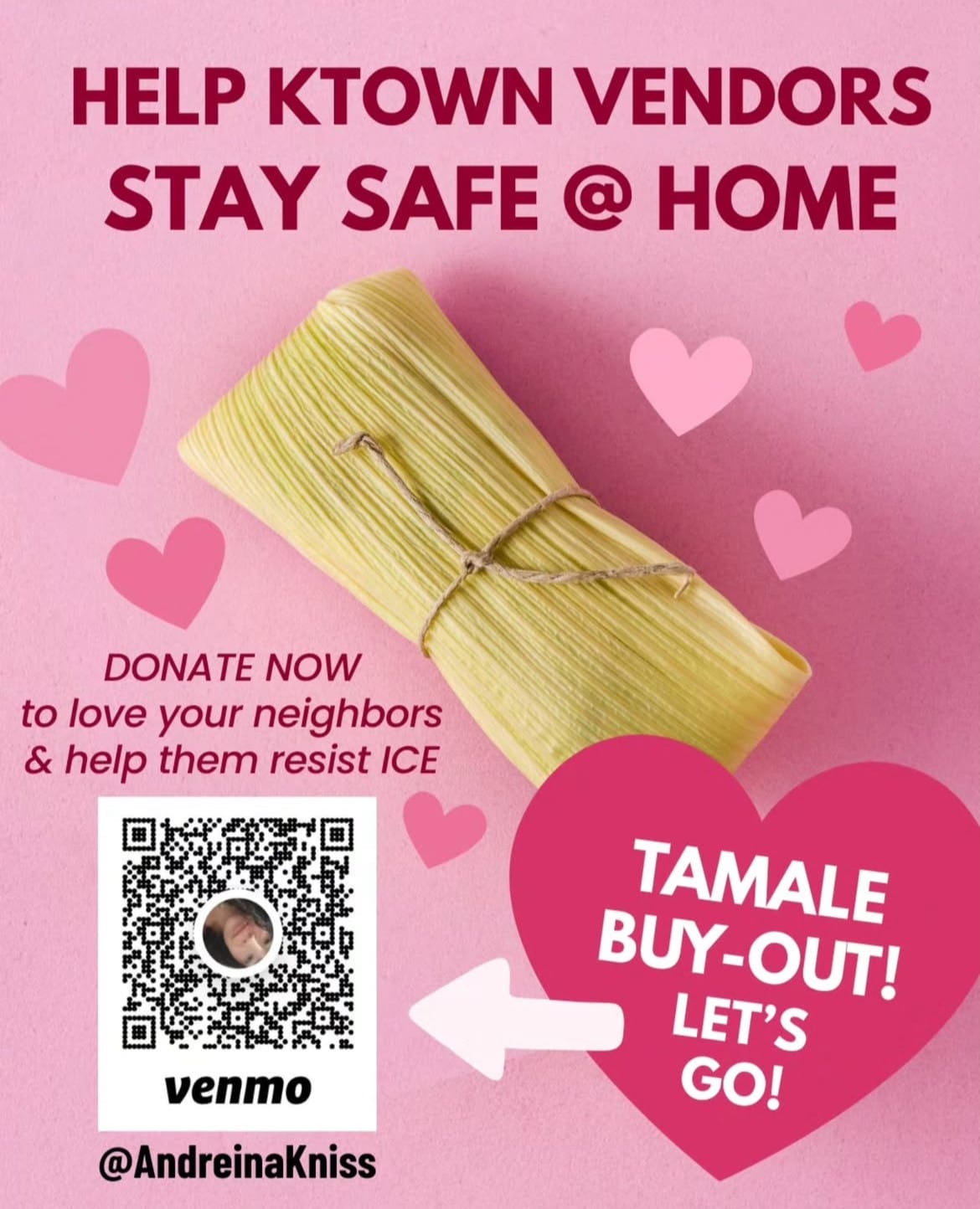 HELP KTOWN VENDORS STAY SAFE ® HOME DONATE NOW to love your neighbors & help them resist ICE TAMALE BUY-OUT! LET'S GO! Venmo: @AndreinaKniss