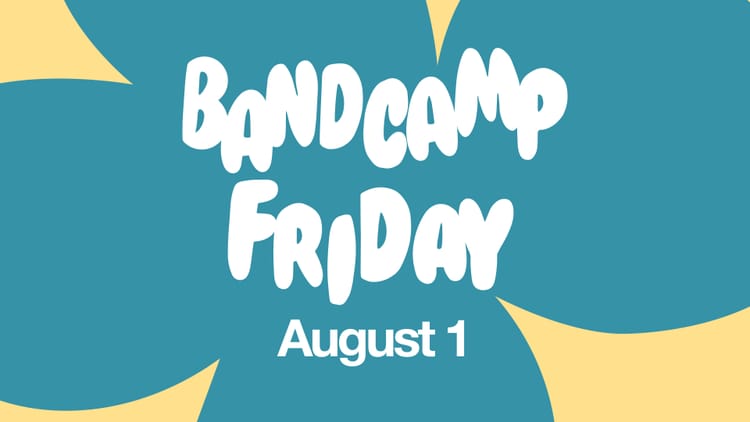 What's Good (Bandcamp Friday Edition - Week of 7/27)