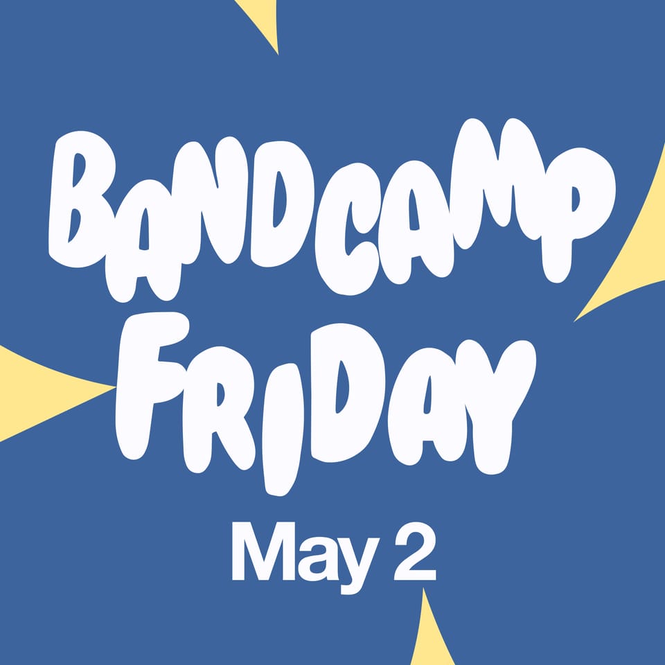 Bandcamp Friday in white bubble letters on a blue and white background, "May 2" is written underneath in sans serif white font.