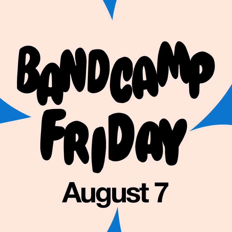 What's Good (Week of 8/2/26 - Bandcamp Friday Edition)